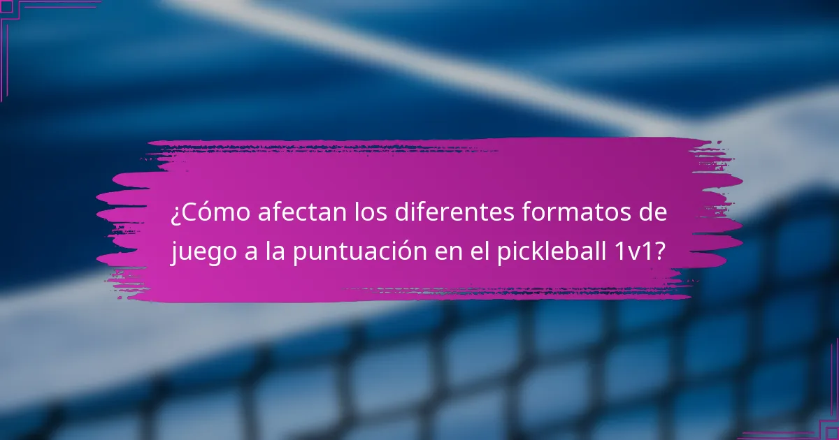 ¿Cómo afectan los diferentes formatos de juego a la puntuación en el pickleball 1v1?