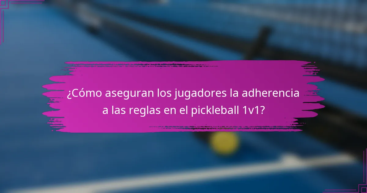 ¿Cómo aseguran los jugadores la adherencia a las reglas en el pickleball 1v1?