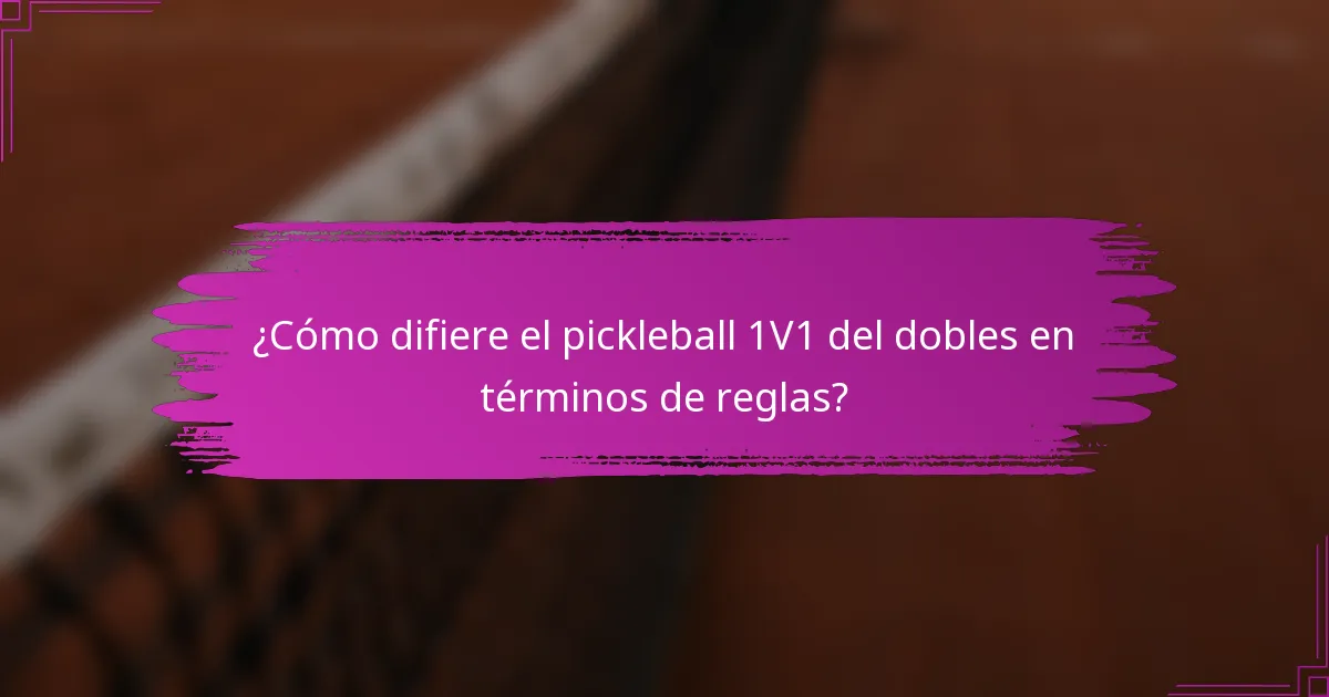 ¿Cómo difiere el pickleball 1V1 del dobles en términos de reglas?