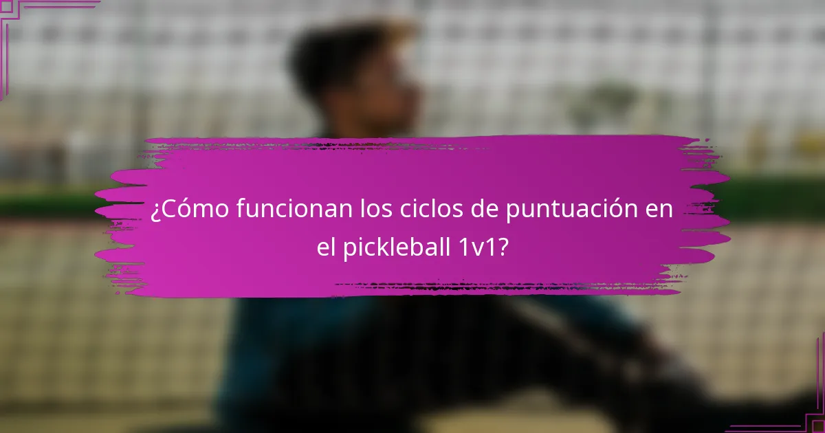 ¿Cómo funcionan los ciclos de puntuación en el pickleball 1v1?