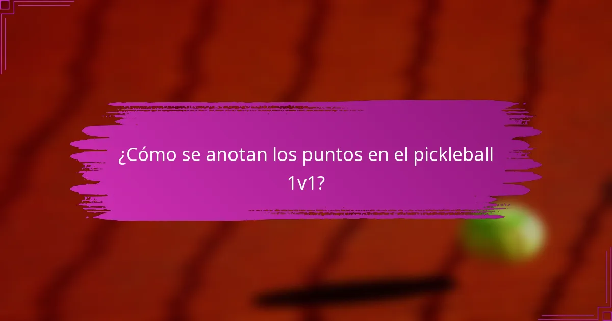 ¿Cómo se anotan los puntos en el pickleball 1v1?