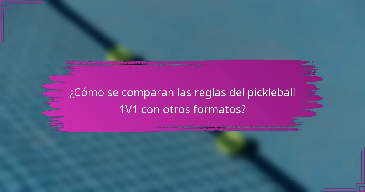¿Cómo se comparan las reglas del pickleball 1V1 con otros formatos?