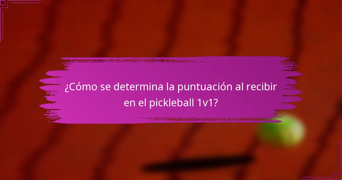 ¿Cómo se determina la puntuación al recibir en el pickleball 1v1?