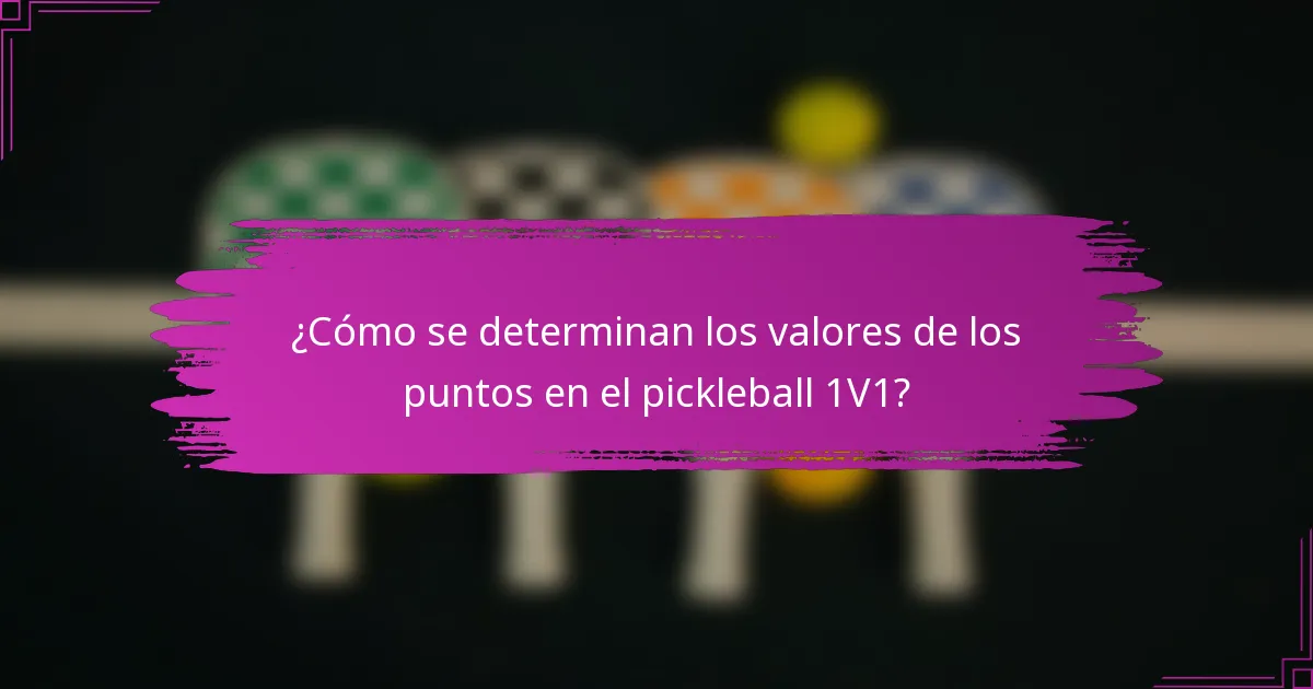¿Cómo se determinan los valores de los puntos en el pickleball 1V1?