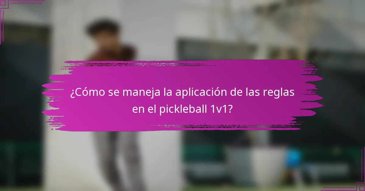 ¿Cómo se maneja la aplicación de las reglas en el pickleball 1v1?