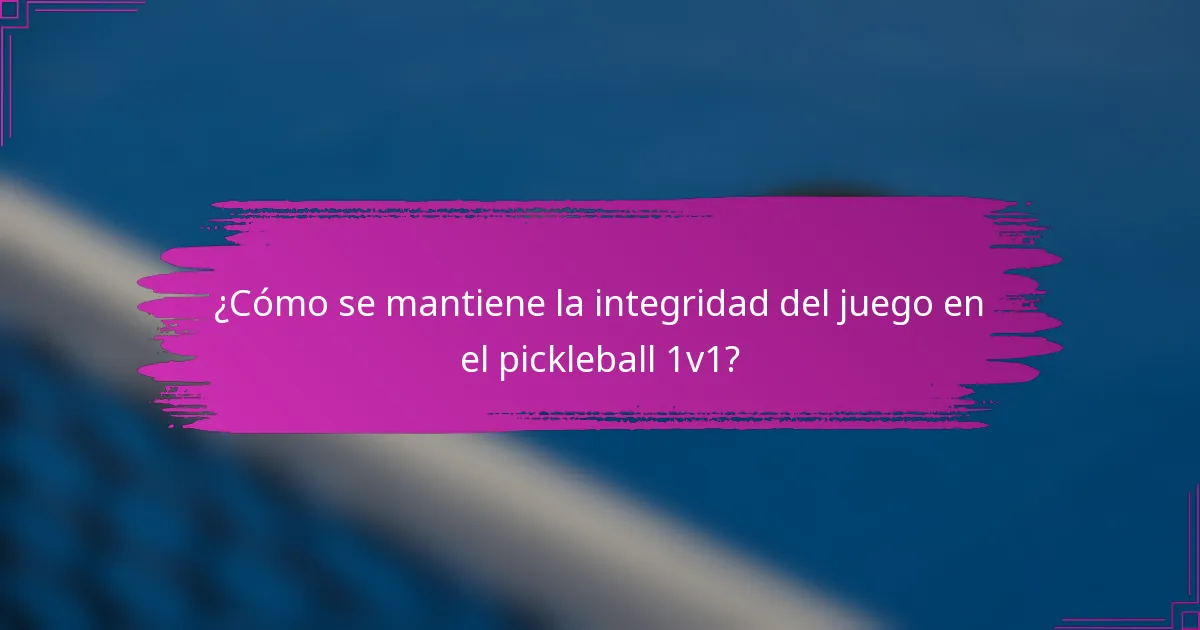 ¿Cómo se mantiene la integridad del juego en el pickleball 1v1?