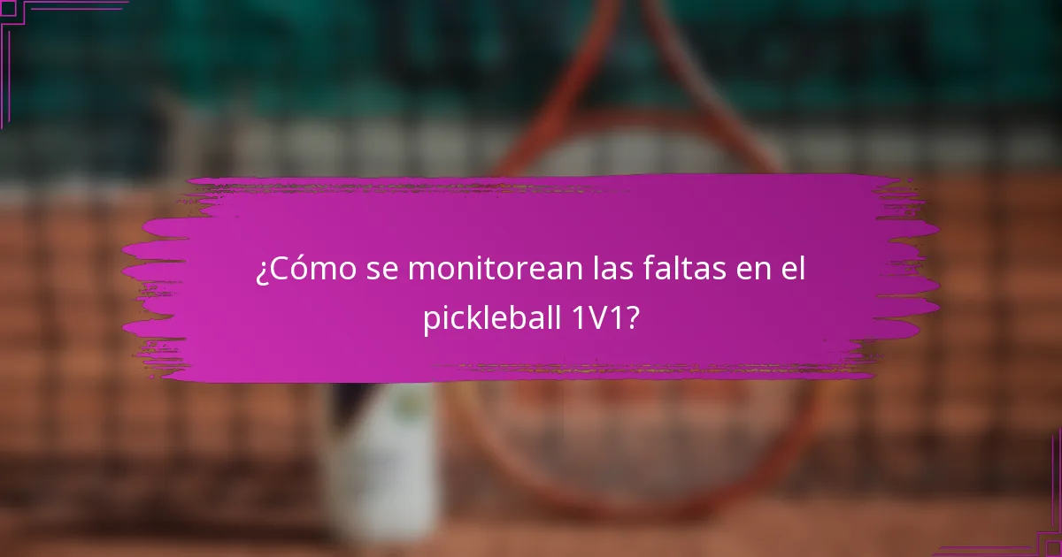 ¿Cómo se monitorean las faltas en el pickleball 1V1?
