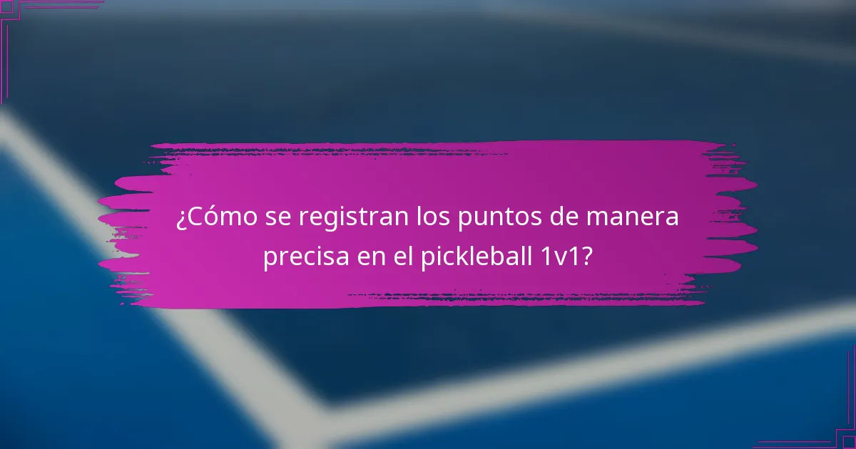 ¿Cómo se registran los puntos de manera precisa en el pickleball 1v1?