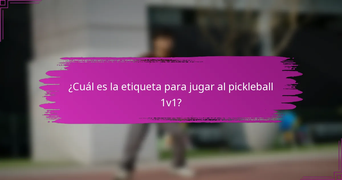 ¿Cuál es la etiqueta para jugar al pickleball 1v1?