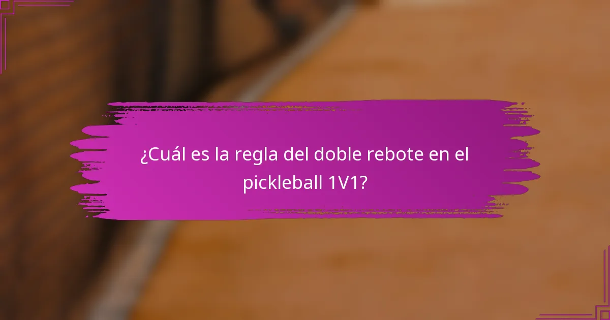 ¿Cuál es la regla del doble rebote en el pickleball 1V1?