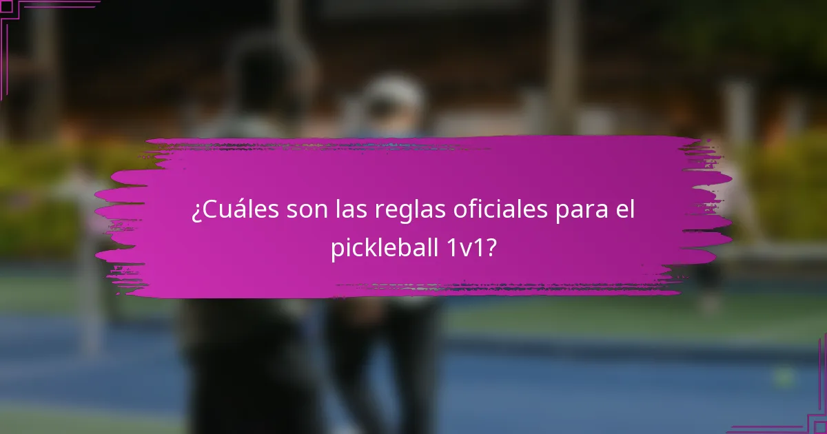 ¿Cuáles son las reglas oficiales para el pickleball 1v1?