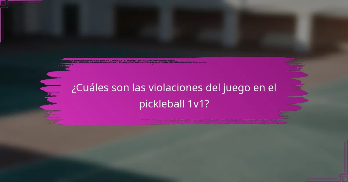 ¿Cuáles son las violaciones del juego en el pickleball 1v1?