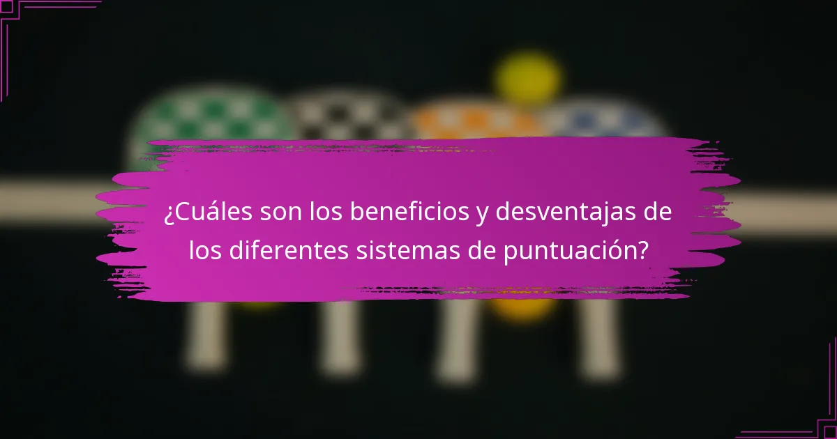 ¿Cuáles son los beneficios y desventajas de los diferentes sistemas de puntuación?