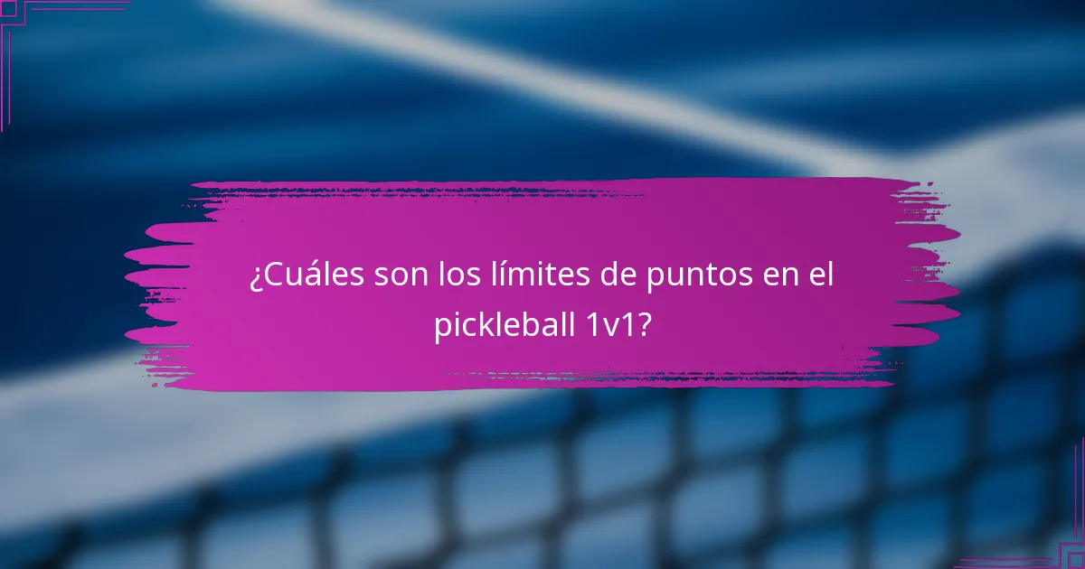 ¿Cuáles son los límites de puntos en el pickleball 1v1?