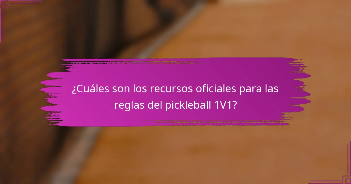 ¿Cuáles son los recursos oficiales para las reglas del pickleball 1V1?