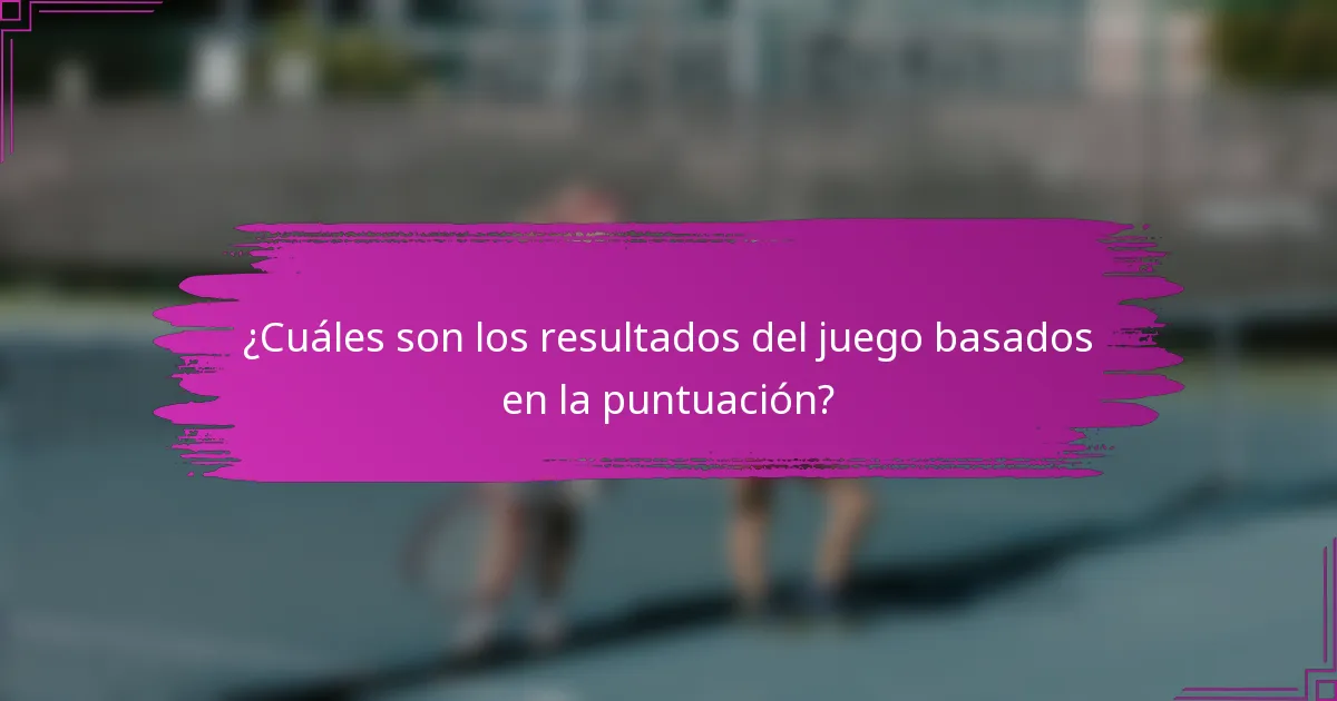 ¿Cuáles son los resultados del juego basados en la puntuación?