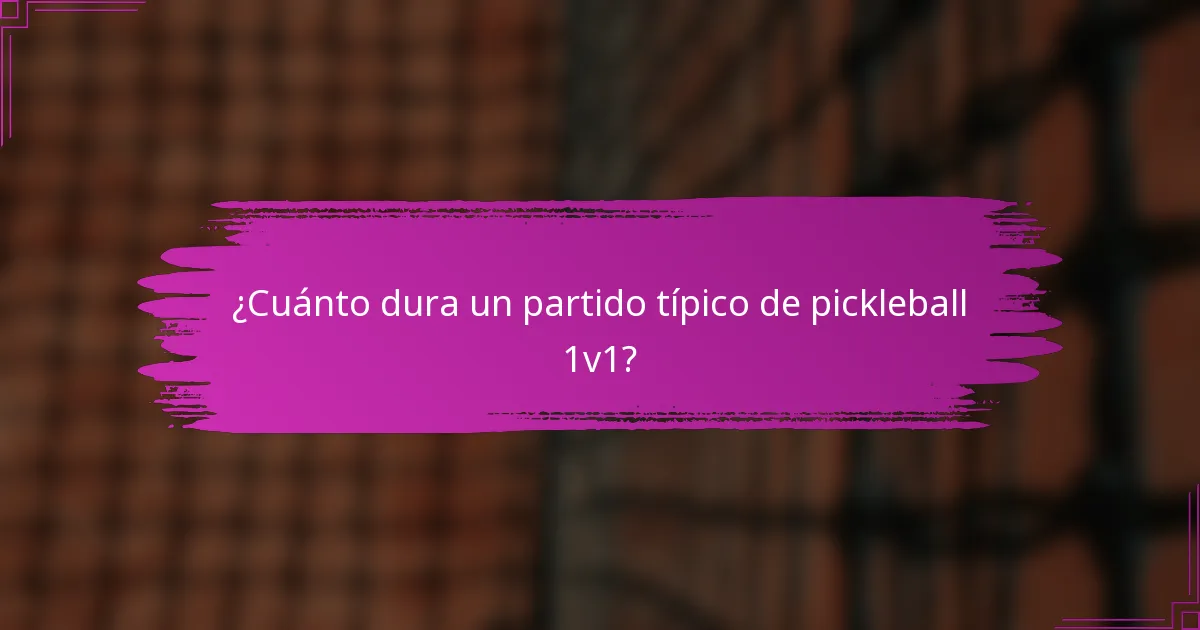 ¿Cuánto dura un partido típico de pickleball 1v1?