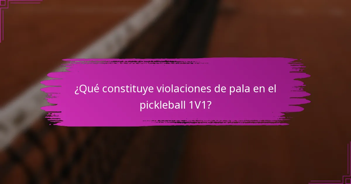 ¿Qué constituye violaciones de pala en el pickleball 1V1?