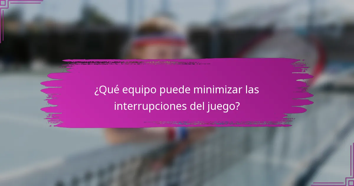 ¿Qué equipo puede minimizar las interrupciones del juego?