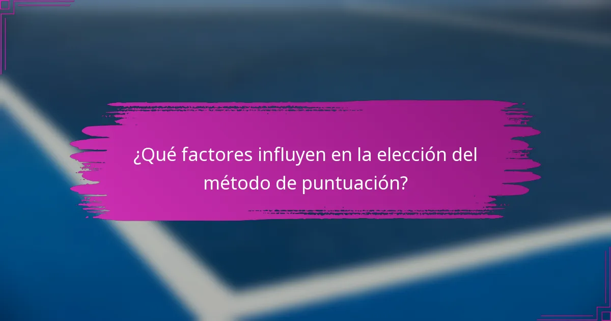 ¿Qué factores influyen en la elección del método de puntuación?