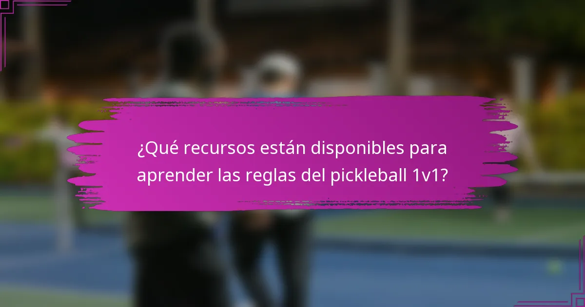 ¿Qué recursos están disponibles para aprender las reglas del pickleball 1v1?