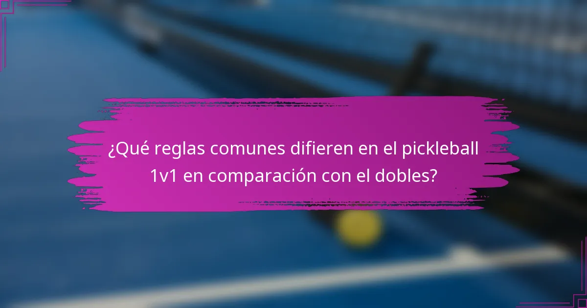 ¿Qué reglas comunes difieren en el pickleball 1v1 en comparación con el dobles?