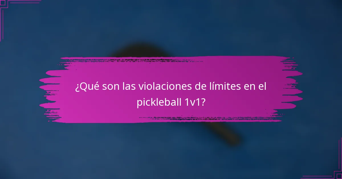 ¿Qué son las violaciones de límites en el pickleball 1v1?